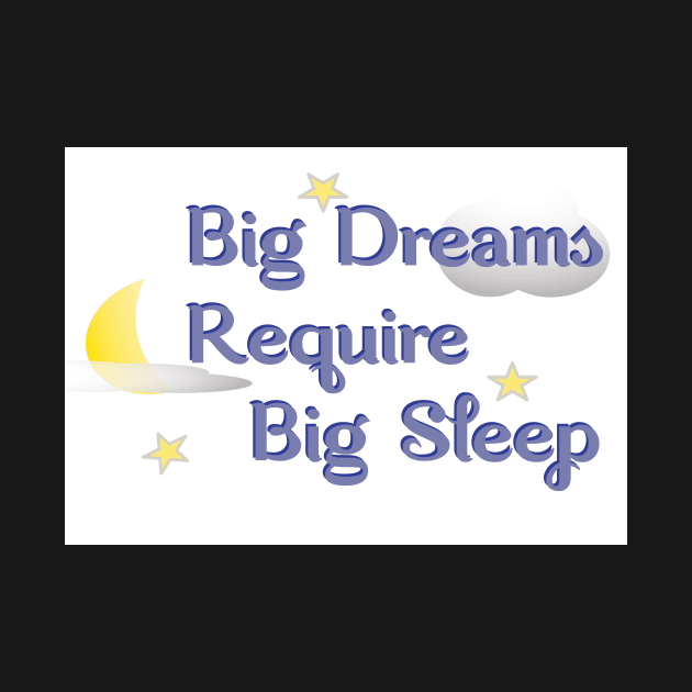 Big Dreams Require Big Sleep by DecafBlackSheep