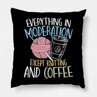 Everything in Moderation Except Knitting and Coffee Pillow