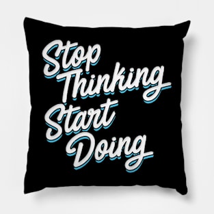 Stop Thinking Start Doing typography Pillow