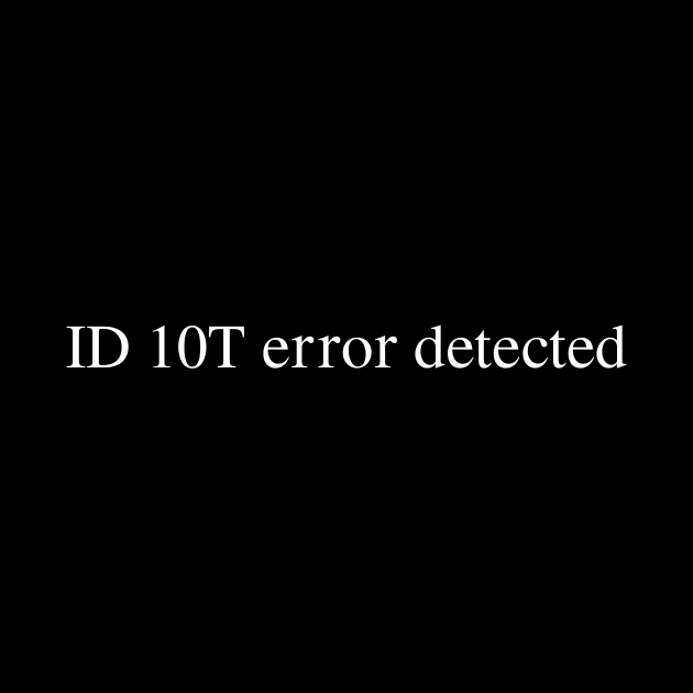 ID 10T error detected by Husky's Art Emporium