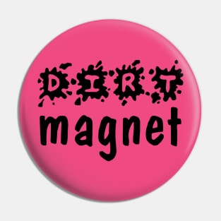 Dirt Magnet Pin