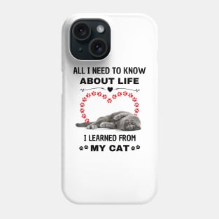 All I Need To Know About Life I Learned From My Cat Phone Case