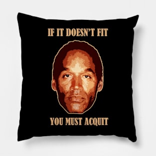 Oj Simpson - If It Doesn't Fit You Must Acquit Pillow