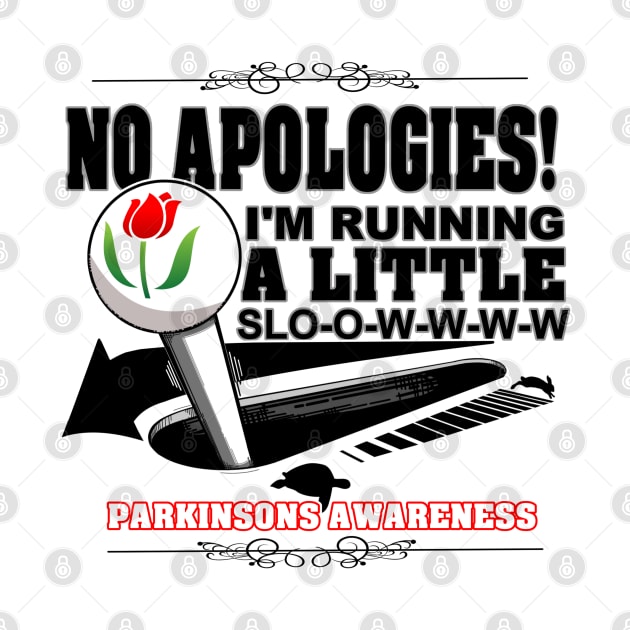 No Apologies! I'm Running A Little Slow. Parkinson's Awareness by SteveW50