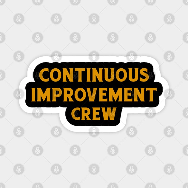 Continuous Improvement Crew Magnet by ruanba23