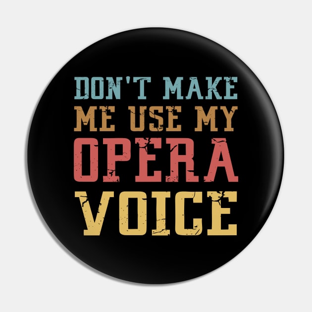 Don't Make Me Use My Opera Voice Pin by Mr.Speak