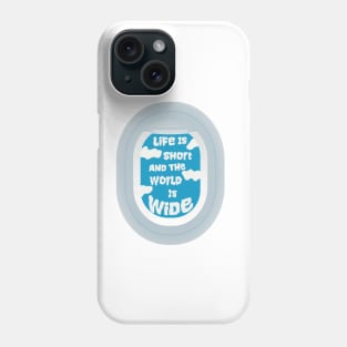 Life is short and the world is wide Phone Case