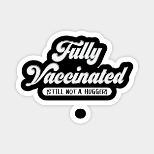 Fully Vaccinated Still Not a Hugger-vaccine shirt Magnet