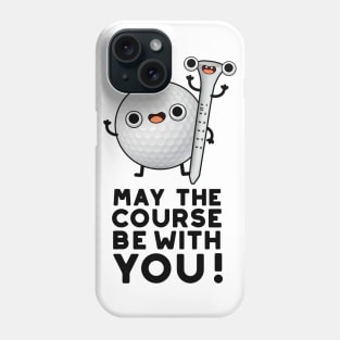 May The Course Be With You Cute Golf Pun Phone Case