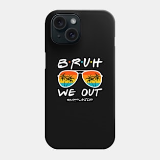 Bruh-We-Out-Happy-Last-Day Phone Case