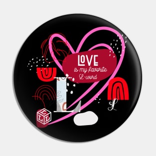 LOVE, MY FAVORITE L-WORD FOR VALENTINES DAY Pin