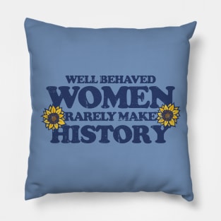 Well behaved women rarely make history Pillow