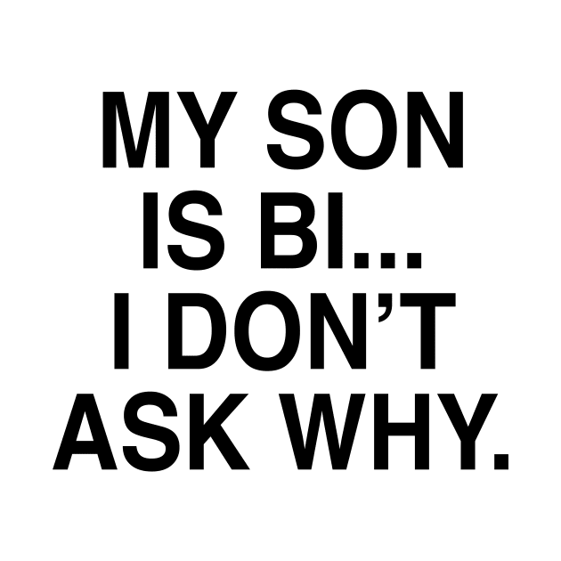 MY SON IS BI by TheCosmicTradingPost