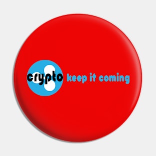 Crypto keep it coming Pin