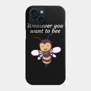 Whatever you want to bee Phone Case