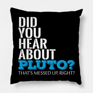 Did You Hear About Pluto Thats Messed Up Right Cool Creative Typography Design Pillow