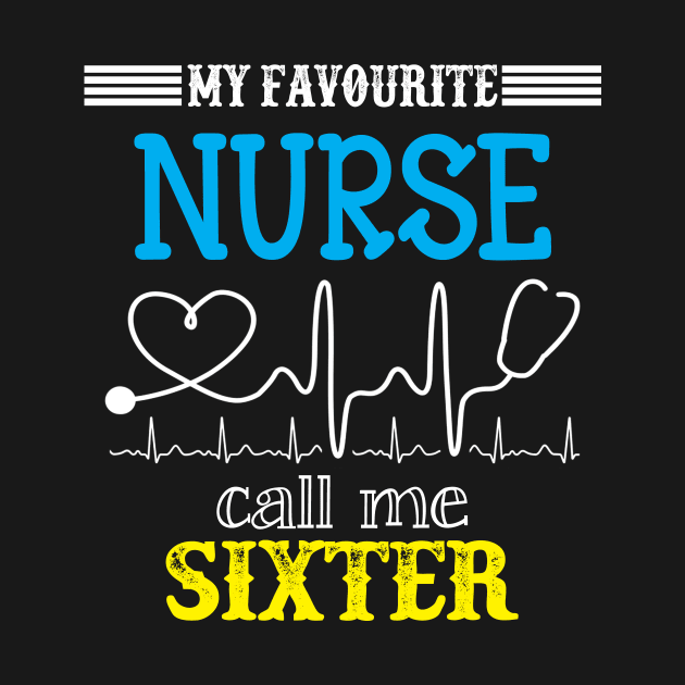 My Favorite Nurse Calls Me Sixter Funny Mother's Gift by DoorTees