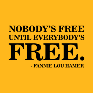 Nobody's Free Until Everybody's Free | Fannie Lou Hamer | Civil Rights T-Shirt