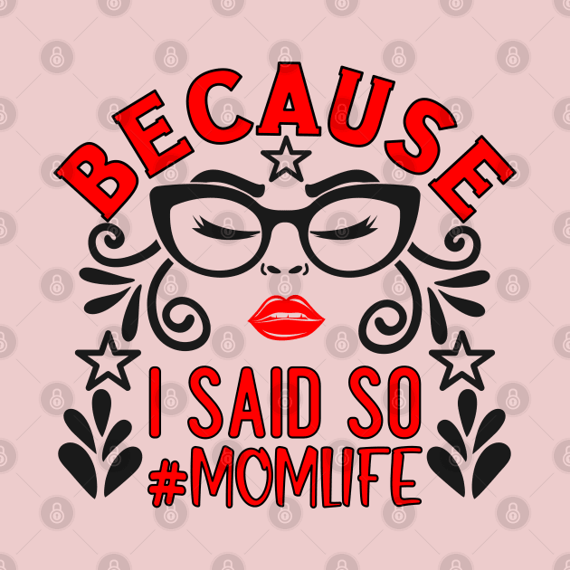 Because I Said So, # mom life by Blended Designs