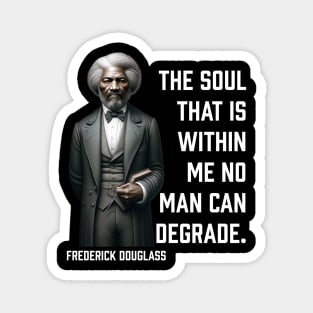Frederick Douglass - The Soul That Is Within Me Magnet
