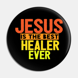 Jesus Is The Best Healer Ever Pin