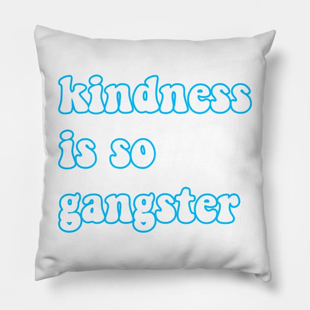 Kindness is so gangster Pillow by reesea