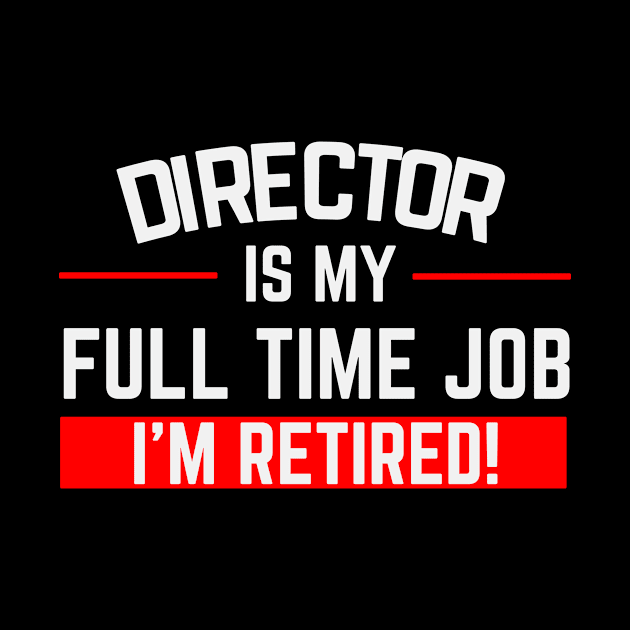 Director Is My Full Time Job Typography Design by Stylomart