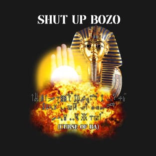 shut up bozo curse of ra T-Shirt