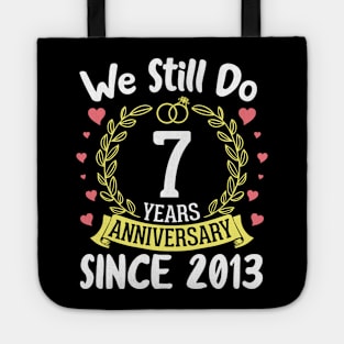 We Still Do 7 Years Anniversary Since 2013 Happy Marry Memory Day Wedding Husband Wife Tote