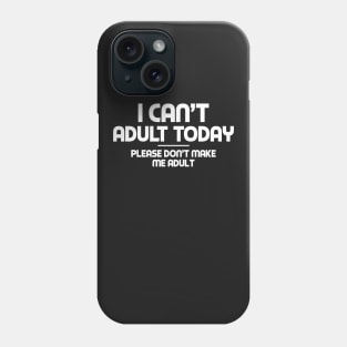 I CAN'T ADULT Phone Case