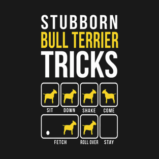 Bull Terrier Stubborn Tricks T-Shirt