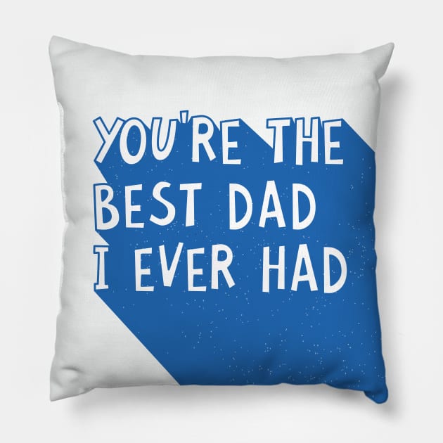 You Are The Best Dad I Ever Had Happy Father's Day Quote Pillow by hwprintsco