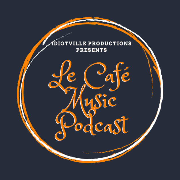 Le Café Music Podcast by Idiotville Productions