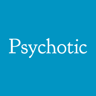 Psychotic T-Shirt