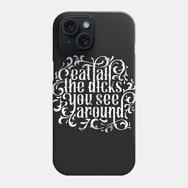 Eat all the Dicks Phone Case by polliadesign