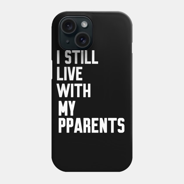 I Still Live With My Parents Phone Case by WorkMemes