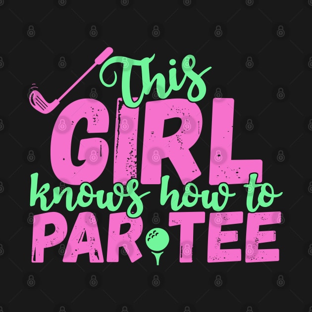 This Girl Knows How To Par Tee - Funny Lets Party Golf Gift product by theodoros20