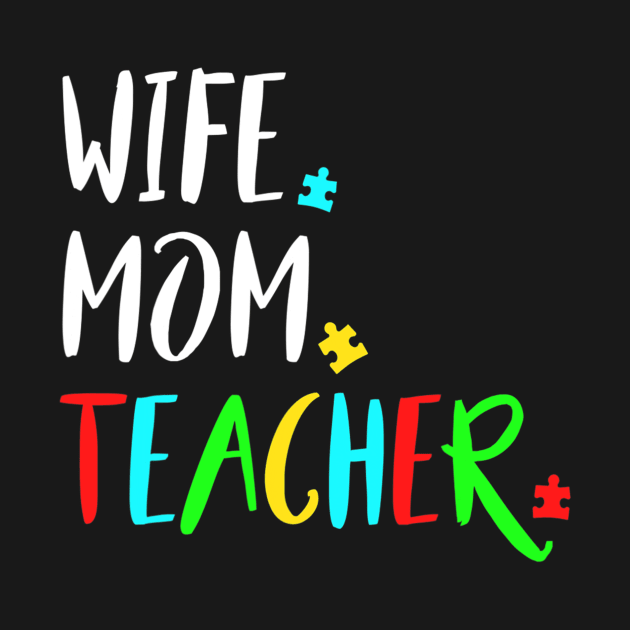 Wife Mom Autism Teacher Design For Special Education by ShariLambert