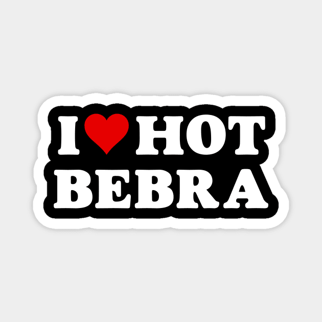 I Love Hot Bebra Magnet by MMROB