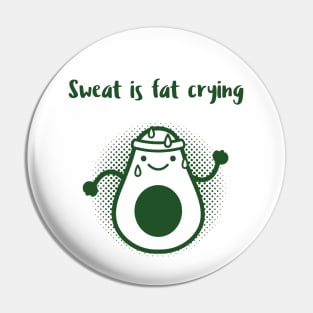 Sweat is Fat Crying - Avocado Pin