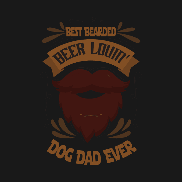 Best Bearded Beer Lovin' Dog Dad Ever Father's Day, Dog Dad, Gifts For Dad, Bearded Dad, Beer Loving Dad by wiixyou