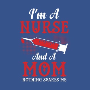 I'm A Nurse and a Mom Nothing Scares Me T-Shirt