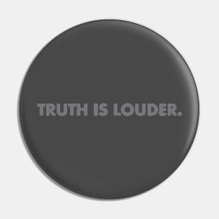 TRUTH IS LOUDER Pin