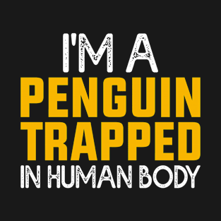 I'm A Penguin Trapped In Human Body T-Shirt