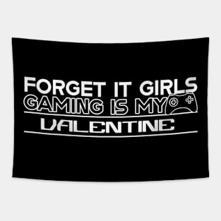 Forget it girls gaming is my valentine Tapestry