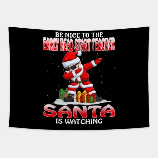 Be Nice To The Early Head Start Teacher Santa is Watching Tapestry