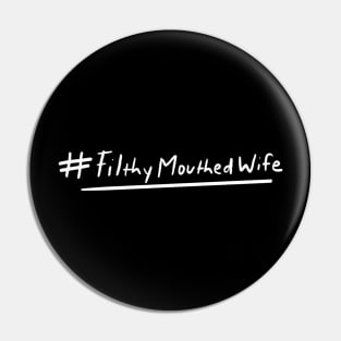 #Filthymouthedwife Proud Filthy Mouthed Wife Pin