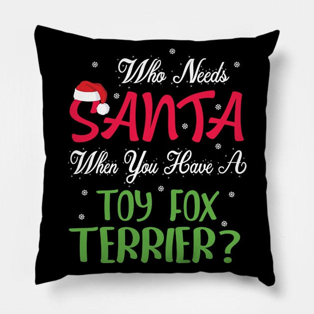 Who Needs Santa When You Have A Toy Fox Terrier Dog Merry Pillow by Cowan79