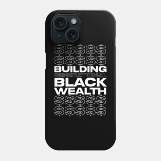 BUILDING GENERATIONAL BLACK WEALTH Phone Case