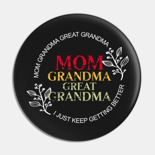 Mom Grandma Great Grandma I Just Keep Getting Better Pin